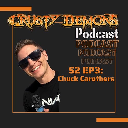 S2 Ep3 Chuck Carothers Crusty Demons Podcast