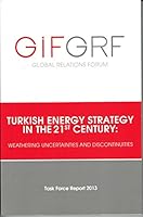 Turkish Energy Strategy in the 21st Century: Weathering Uncertainties and Discontinuities – Task Force Report 2013 6056254623 Book Cover