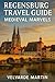 REGENSBURG TRAVEL GUIDE: MEDIEVAL MARVELS