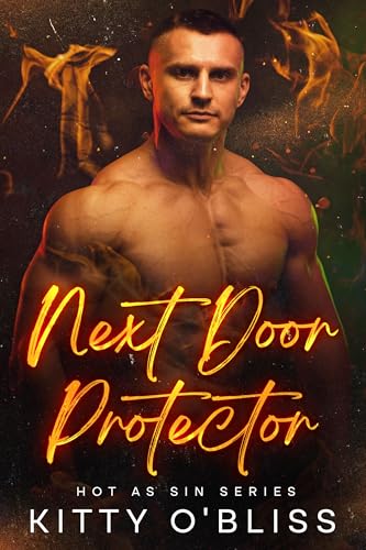 Next Door Protector: A Steamy Next Door Neighbor Fire Fighter Quick Read (Hot as Sin Book 3)