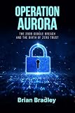 Operation Aurora: The 2009 Google Breach and the Birth of Zero Trust