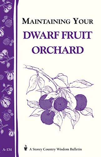 Maintaining Your Dwarf Fruit Orchard: Storey's Country Wisdom Bulletin A-134 (Storey Country Wisdom Bulletin)