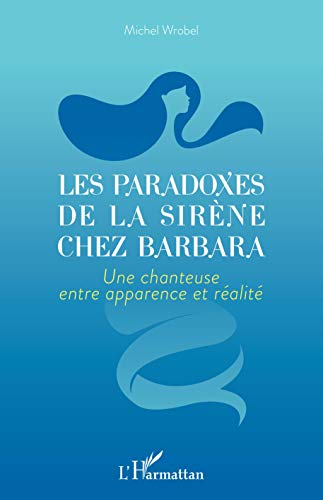 Les paradoxes de la sirène chez Barbara: Une chanteuse entre apparence et réalité (French Edition)