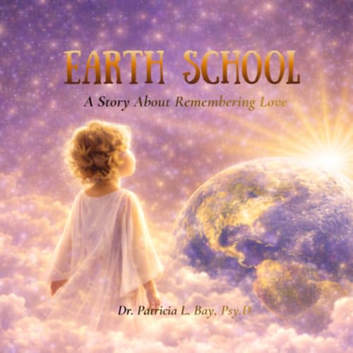 Earth School: A Story About Remembering Love