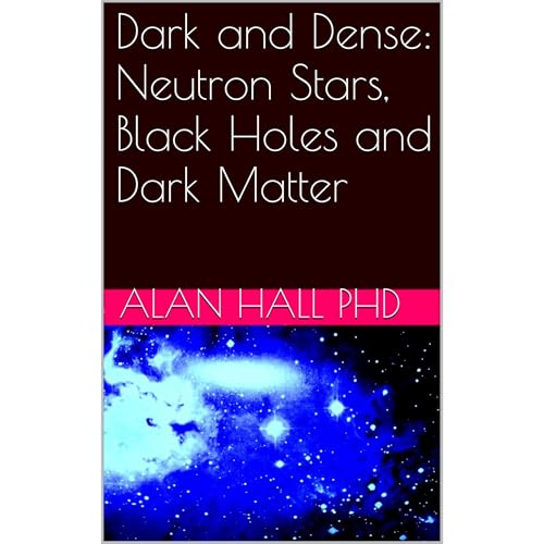 Dark and Dense: Neutron Stars, Black Holes and Dark Matter Audiobook By Alan Hall PhD cover art
