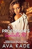The Professor’s Insatiable Pet: Forbidden Age Gap Older Man Younger Woman Extra Spicy Story (The Professor's Pet Book 2)