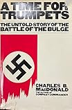 A Time for Trumpets: The Untold Story of the Battle of the Bulge