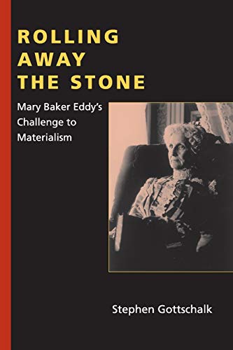 Rolling Away the Stone: Mary Baker Eddy's Challenge to Materialism (Religion in North America)