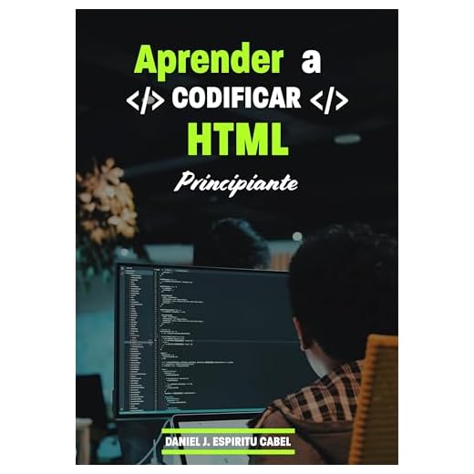 Aprender a Codificar HTML Principiante (DESARROLLO WEB DESDE CERO nº 1) (Spanish Edition)