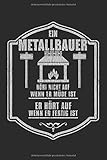  Ein Metallbauer Hört Nicht Auf Wenn Er Müde Ist: Notizbuch Planer Tagebuch Schreibheft Notizblock - Geschenk für Metallbauer (15,2x229 cm, A5, 6\