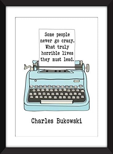 Charles Bukowski Some People Never Go Crazy Quote - Unframed Print