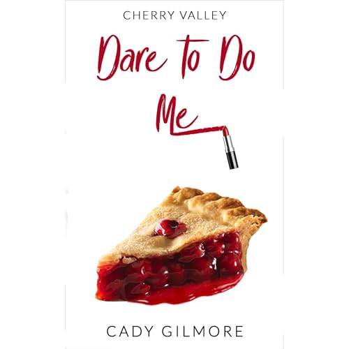 Dare To Do Me: A Small Town Enemies To Lovers Romantic Comedy (Cherry Valley Book 1) | Cady Gilmore episode artwork