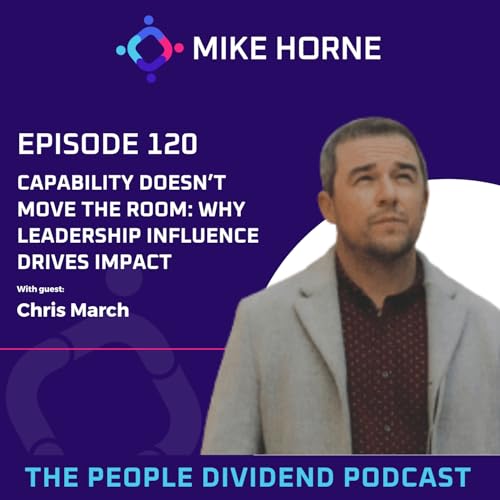 Episode 120: Capability Doesn't Move the Room: Why Leadership Influence Drives Impact