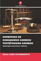 KOMENTARZ DO KONGIJSKIEGO KODEKSU POSTEPOWANIA KARNEGO: Wspierajace orzecznictwo i doktryna (Polish Edition) 6206814432 Book Cover