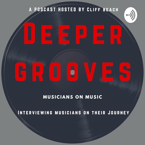 Deeper Grooves: Musicians on Music-Hosted by Cliff Beach cover art