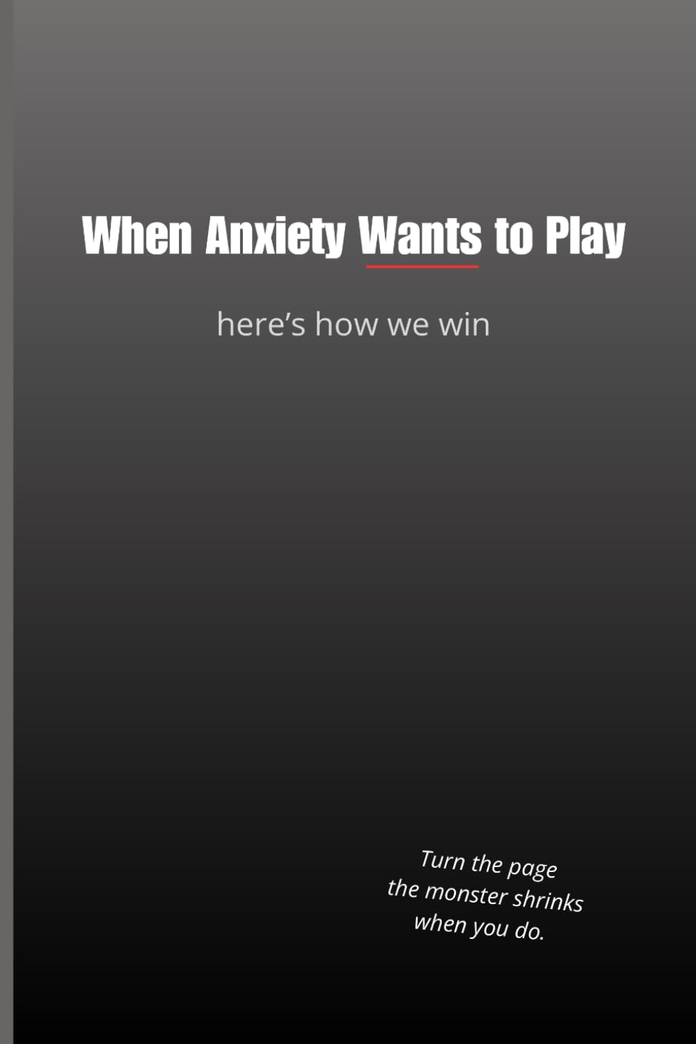 When Anxiety Wants to Play - Here's How We Win: Turn the page. The monster shrinks when you do.