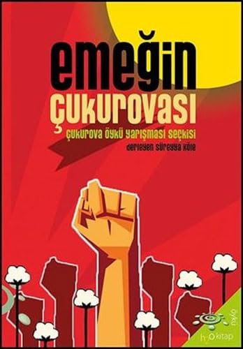 Emeğin Çukurovası: Çukurova Öykü Yarışması Seçkisi