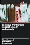  La nuova frontiera: la nanorobotica in endodonzia