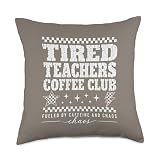 Tired Teachers Coffee Club Fueled By Caffeine Chaos Throw Pillow