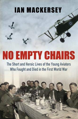 No Empty Chairs: The Short and Heroic Lives of the Young Aviators Who Fought and Died in the First World War