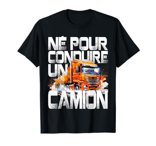 Chauffeur Routier né pour Conduire Un Camion Cadeau Humour T-Shirt