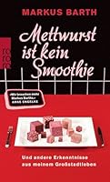 Mettwurst ist kein Smoothie: Und andere Erkenntnisse aus meinem Großstadtleben 3499258560 Book Cover