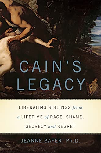Cain's Legacy: Liberating Siblings from a Lifetime of Rage, Shame, Secrecy, and Regret