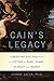 Cain's Legacy: Liberating Siblings from a Lifetime of Rage, Shame, Secrecy, and Regret