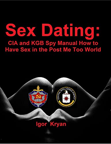 Sex Dating: Cia and Kgb Spy Manual How to Have Sex In the Post Me Too World (English Edition)
