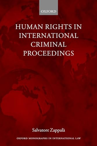 Human Rights in International Criminal Proceedings (Oxford Monographs in International Law)
