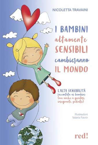 I bambini altamente sensibili cambieranno il mondo. L'alta sensibilità raccontata ai bambini (ma anche ai genitori, insegnanti, pediatr