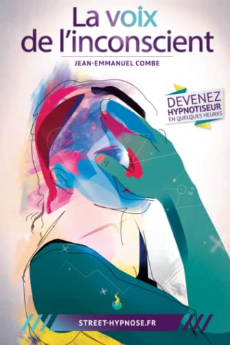 La voix de l'inconscient: Apprenez à hypnotiser...