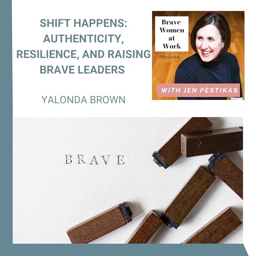 Shift Happens: Authenticity, Resilience, and Raising Brave Leaders with Yalonda Brown