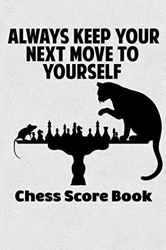 Always Keep Your Next Move To Yourself Chess Score Book: Chess Players Log Scorebook Notebook