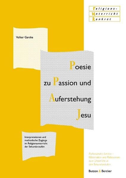 Poesie zu Passion und Auferstehung Jesu: Interpretationen und methodische Zugänge im Religionsunterricht der Sekundarstufen (religionsunterricht ... zur Unterrichtspraxis in den Sekundarstufen)