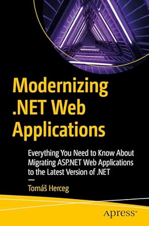 Modernizing .NET Web Applications: Everything You Need to Know About Migrating ASP.NET Web Applications to the Latest Version of .NET book cover