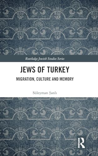 Jews of Turkey: Migration, Culture and Memory (Routledge Jewish Studies Series)