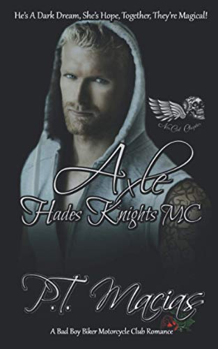 Axle: Hades Knights MC (Dark Alphas MC Romance): He’s A Dark Dream, She’s Hope, Together, They’re Magical! (Hades Knights MC NorCal Chapter, A Bad Boy Bikers Motorcycle Club Romance!)