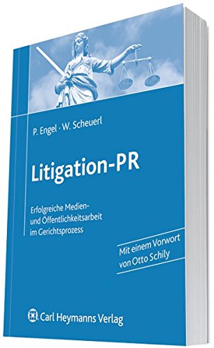 Litigation-PR: Erfolgreiche Medien- und Öffentlichkeitsarbeit im Gerichtsprozess
