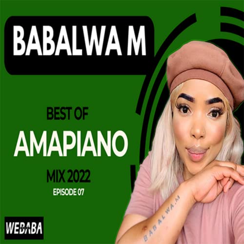 Episode 4: Babalwa M best of Amapiano Mix - Dj Webaba