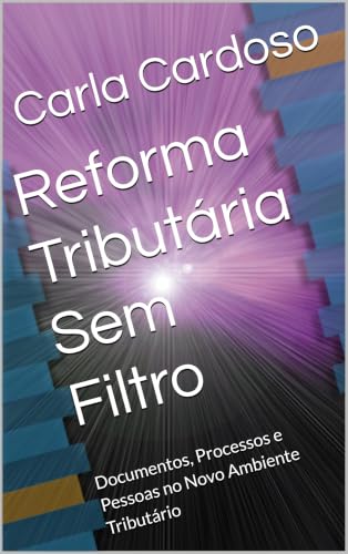 Reforma Tributária Sem Filtro: Documentos, Processos e Pessoas no...