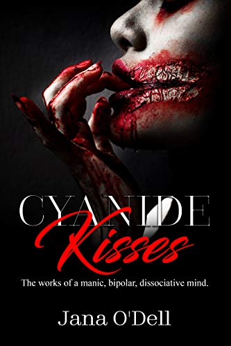 Cyanide Kisses: The works of a manic, bipolar, dissociative mind. (English Edition)