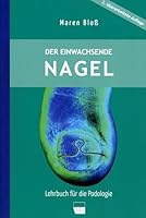 Podologie-Ausbildung: Alles was man wissen muss 7 Der einwachsende Nagel: Lehrbuch für die Podologie