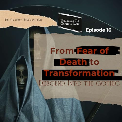 The Fear of Death and Transformation - Welcome to Gothic Land #16