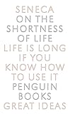 Penguin Books On the Shortness of Life: Life Is Long if You Know How to Use It (Penguin Great Ideas)