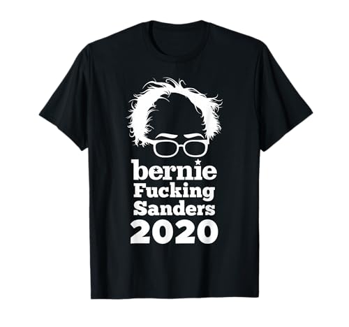 Bernie Fucking Sanders 2020 | Funny Bernie Sanders T-Shirt T-Shirt