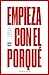 Empieza con el porque: Cómo los grandes líderes motivan a actuar (Gestión del conocimiento) (Spanish Edition)