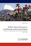  Buffer Zone Resources, Livelihood and Conservation: A study on two adjoining VDCs of Shivapuri National Park, Nepal