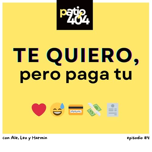 Te quiero, pero paga tu... el rol del dinero - EP4