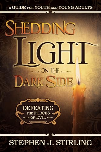 Shedding Light on the Dark Side: Defeating the Forces of Evil (A Guide for Youth and Young Adults)